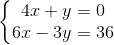 \left\{\begin{matrix} 4x+y=0\\6x-3y=36 \end{matrix}\right.