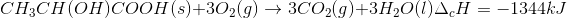 CH_{3}CH(OH)COOH(s)+3O_{2}(g)\rightarrow 3CO_{2}(g)+3H_{2}O(l) \: \: \: \Delta _{c}H=-1344kJ