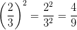 \left ( \frac{2}{3} \right )^{2}=\frac{2^{2}}{3^{2}}=\frac{4}{9}