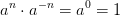 a^{n}\cdot a^{-n}=a^{0}= 1