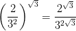 \left ( \frac{2}{3^{2}} \right )^{\sqrt{3}}=\frac{2^{\sqrt{3}}}{3^{2\sqrt{3}}}