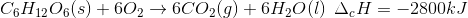C_{6}H_{12}O_{6}(s)+6O_{2}
ightarrow 6CO_{2}(g)+6H_{2}O(l): : Delta _{c}H=-2800kJ