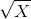 sqrt{X}
