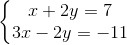 \left\{\begin{matrix} x+2y=7\\3x-2y=-11 \end{matrix}\right.