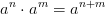 a^{n}\cdot a^{m}=a^{n+m}