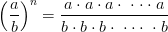 \left ( \frac{a}{b} \right )^{n}=\frac{a\cdot a\cdot a\cdot \;\cdot \cdot \cdot \;a}{b\cdot b\cdot b\cdot \;\cdot \cdot \cdot \;\cdot b}