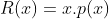 R(x)=x.p(x)