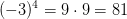 (-3)^{4}=9\cdot 9=81