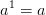 a^{1} = a