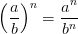 \left ( \frac{a}{b} \right )^{n}=\frac{a^{n}}{b^{n}}